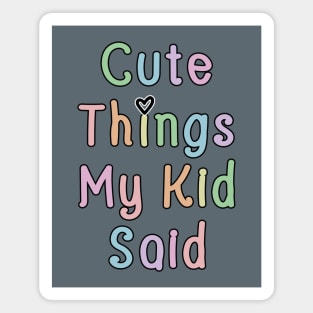 Cute Things My Kid Said Magnet